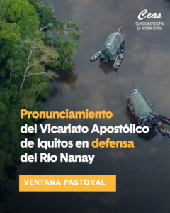 Los Obispos de la Pastoral Social Nacional y CEAS  unimos al pronunciamiento del Vicariato Apostólico de Iquitos en defensa del Río Nanay